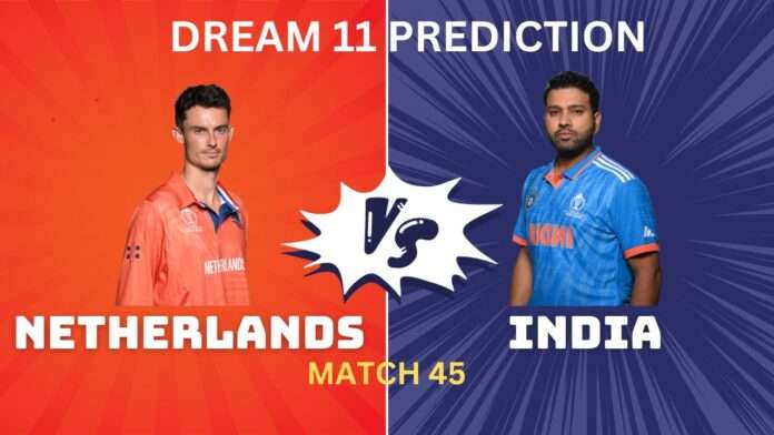 IND vs NED Dream11 TEAM Prediction IND vs NED Dream11, My11Circle Team Prediction Today Match 45